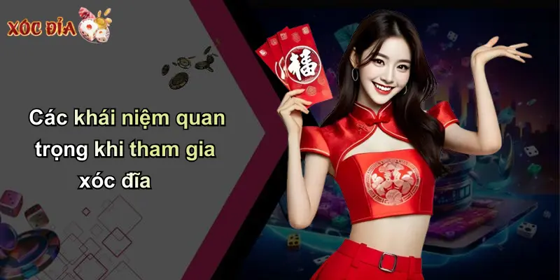 Các khái niệm quan trọng khi tham gia xóc đĩa