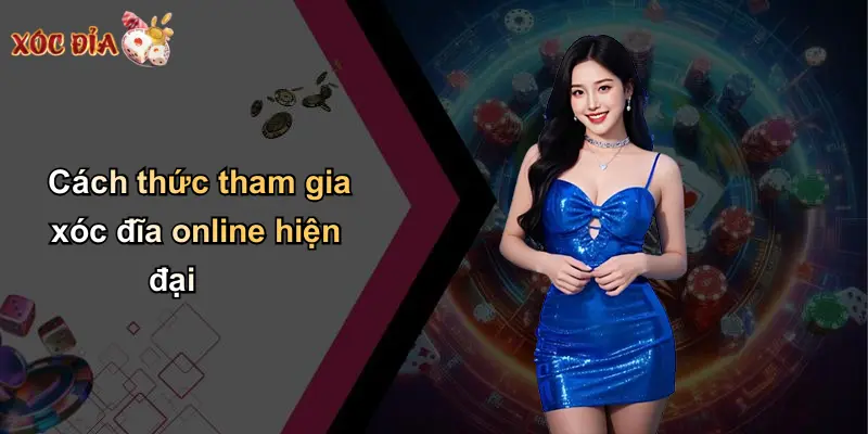 Cách thức tham gia xóc đĩa online hiện đại