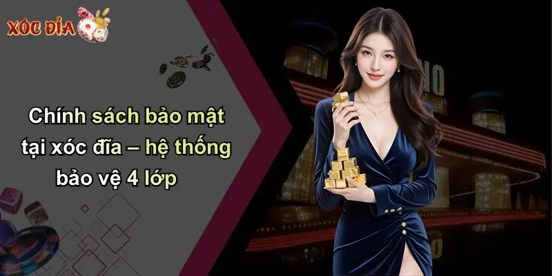 Chính sách bảo mật tại xóc đĩa – hệ thống bảo vệ 4 lớp