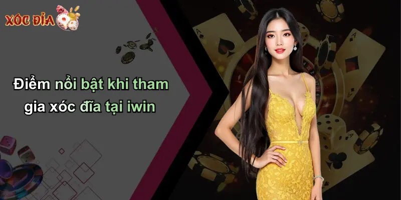 Điểm nổi bật khi tham gia xóc đĩa tại iwin