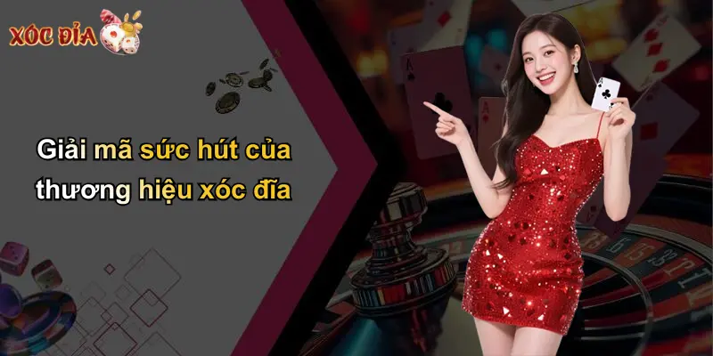 Giải mã sức hút của thương hiệu xóc đĩa