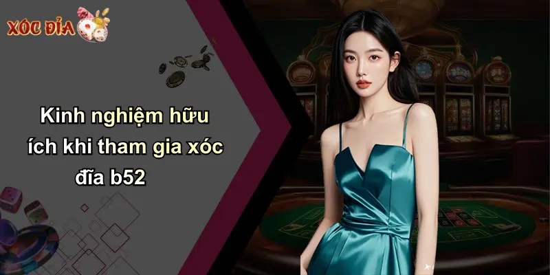 Kinh nghiệm hữu ích khi tham gia xóc đĩa b52