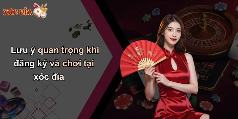 Lưu ý quan trọng khi đăng ký và chơi tại xóc đĩa