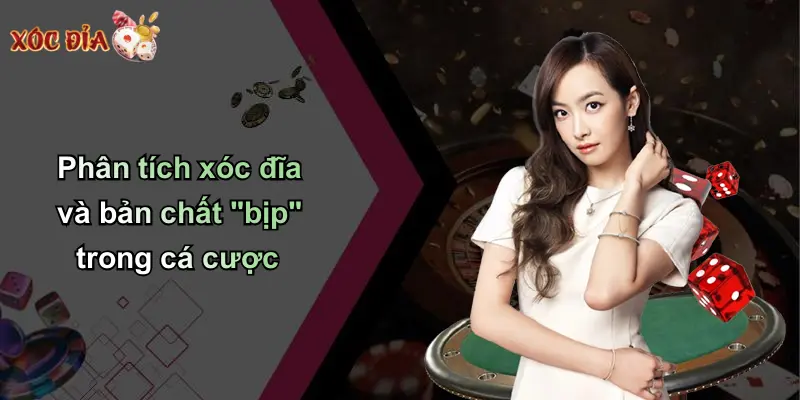 Phân tích xóc đĩa và bản chất “bịp” trong cá cược