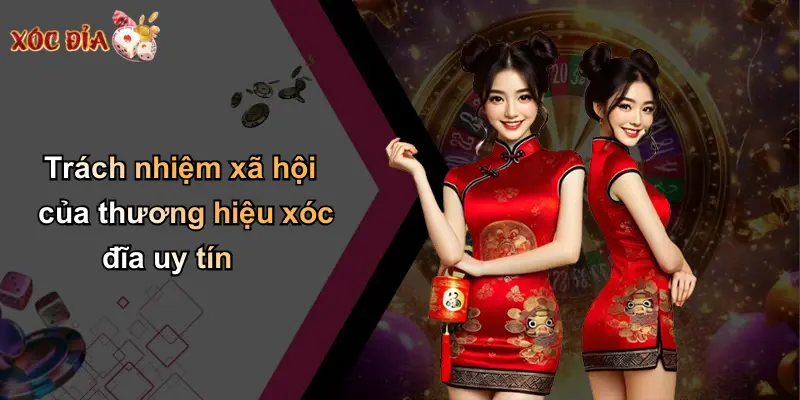 Trách nhiệm xã hội của thương hiệu xóc đĩa uy tín
