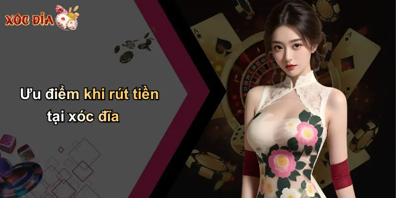 Ưu điểm khi rút tiền tại xóc đĩa