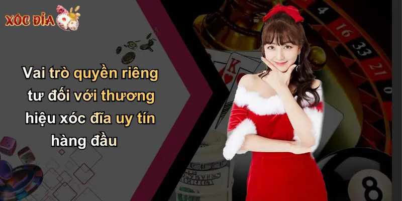 Vai trò quyền riêng tư đối với thương hiệu xóc đĩa uy tín hàng đầu