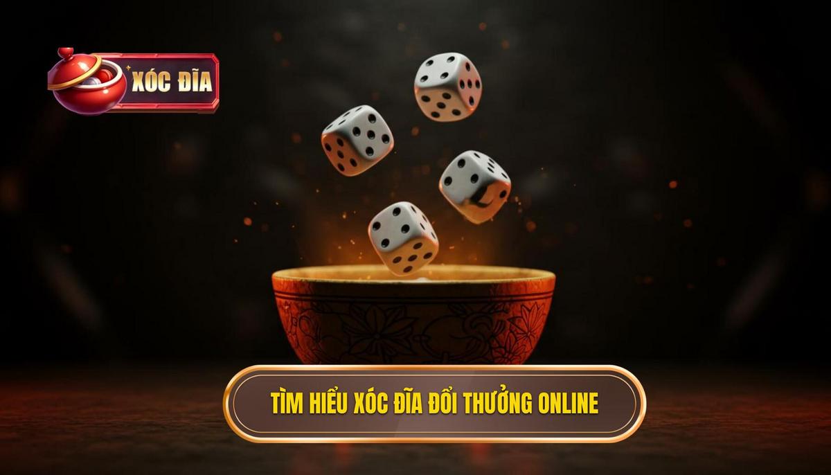 Phần 1_ Hiểu Rõ Về Xóc Đĩa Đổi Thưởng Online