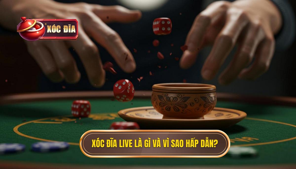 Phần 1_ Xóc Đĩa Live Là Gì và Tại Sao Nó Hấp Dẫn_