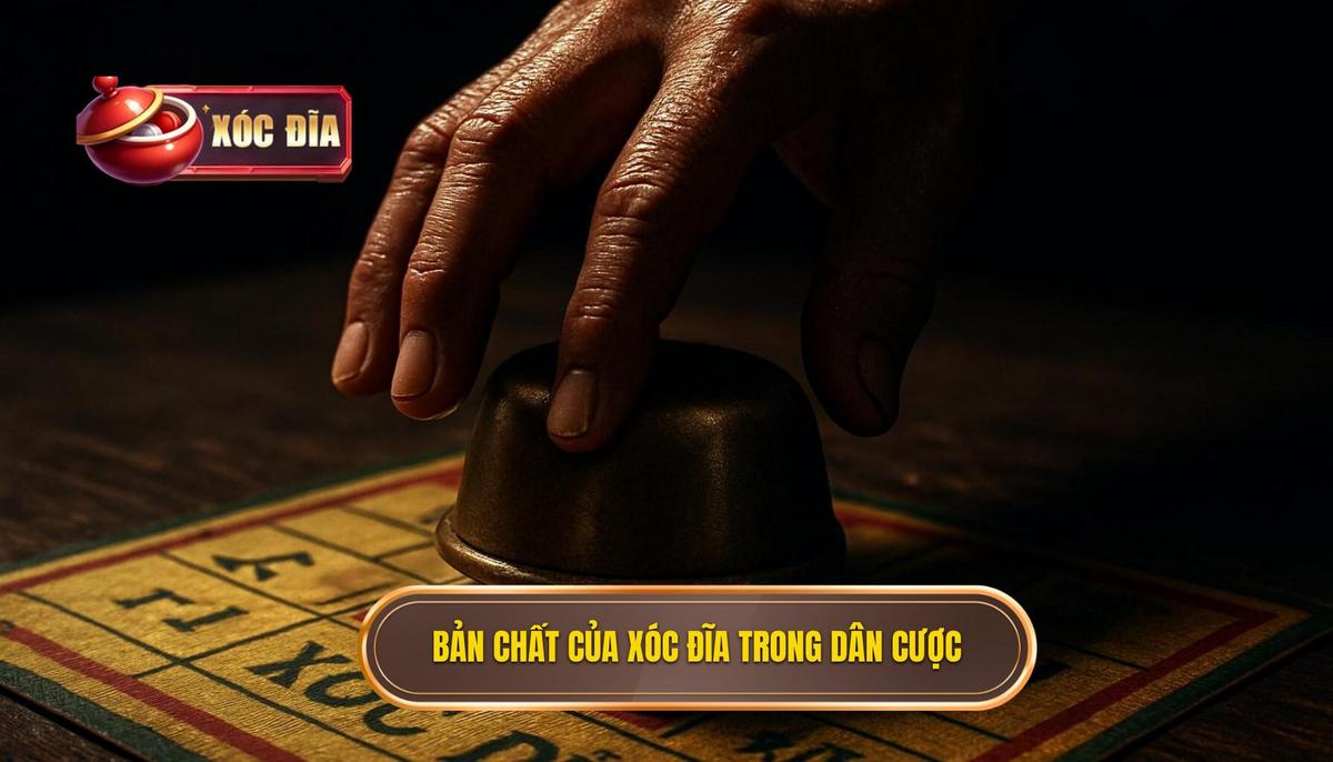 Hiểu Rõ Bản Chất Của Xóc Đĩa Sân Chơi Dân Cược