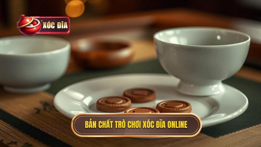 Hiểu rõ bản chất của trò chơi xóc đĩa trực tuyến