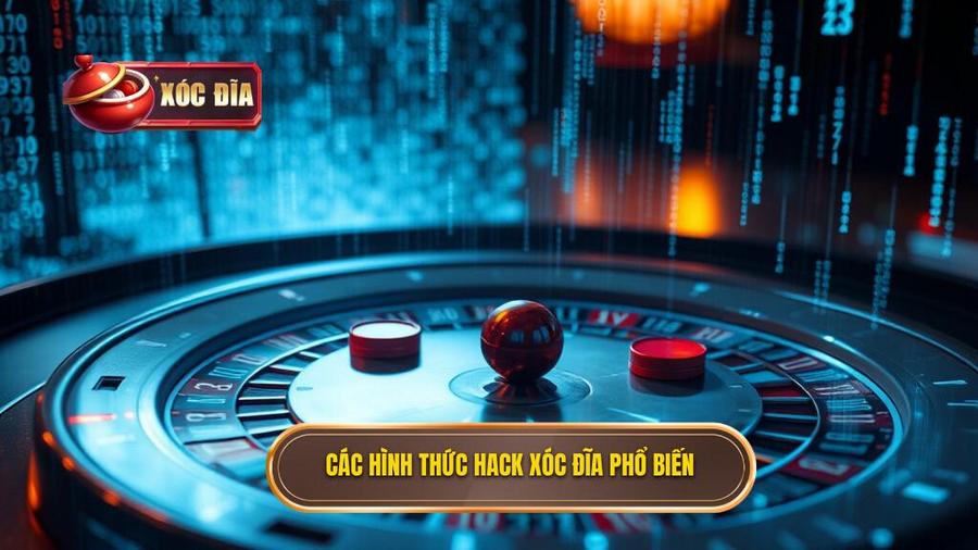 Các hình thức hack xóc đĩa online phổ biến hiện nay