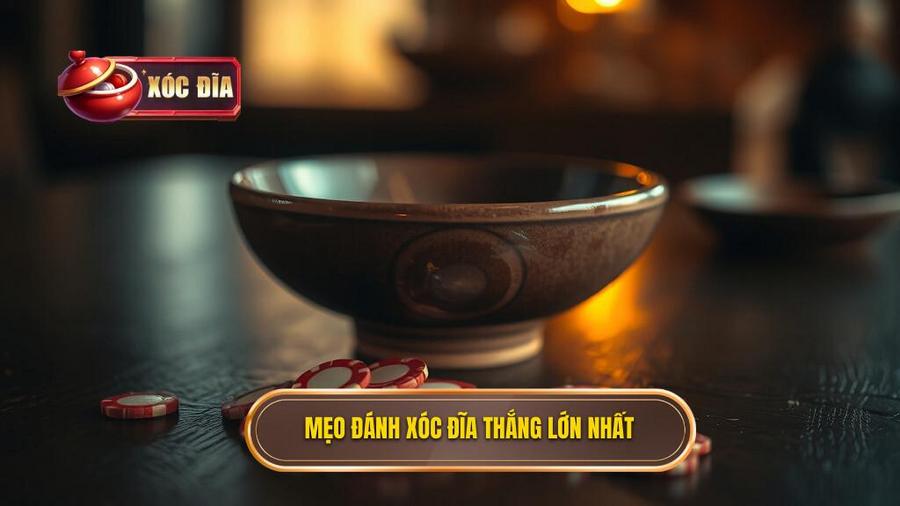Tổng Hợp Các Mẹo Đánh Xóc Đĩa Thắng Lớn Hiệu Quả Nhất